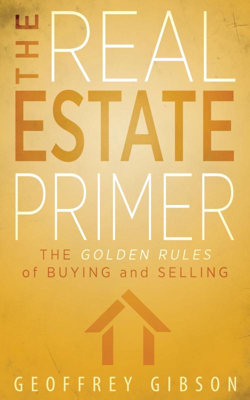 Cover of the book The Real Estate Primer by Geoffrey Gibson, Loving Healing Press