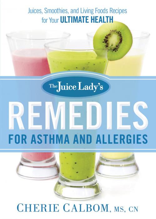 Cover of the book The Juice Lady's Remedies for Asthma and Allergies by Cherie Calbom, Charisma House