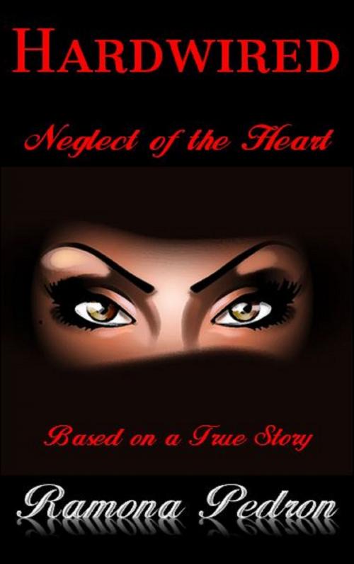 Cover of the book Hardwired “Neglect of the Heart” by Ramona Pedron, Brighton Publishing LLC