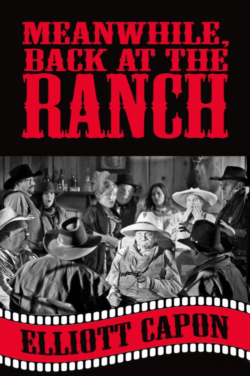 Cover of the book Meanwhile, Back at the Ranch by Elliott Capon, Rogue Phoenix Press
