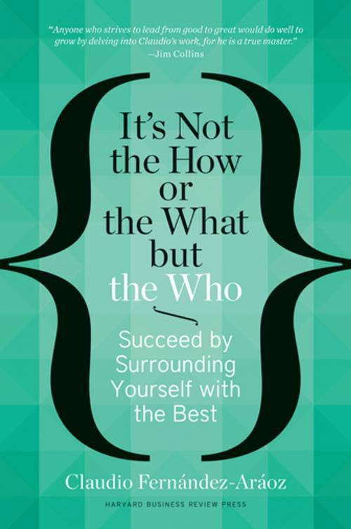 Cover of the book It's Not the How or the What but the Who by Claudio Fernández-Aráoz, Harvard Business Review Press