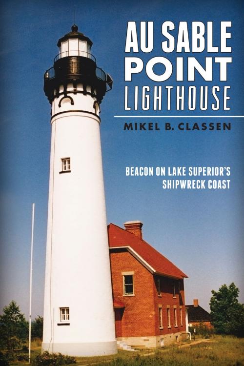 Cover of the book Au Sable Point Lighthouse by Mikel B. Classen, Arcadia Publishing Inc.