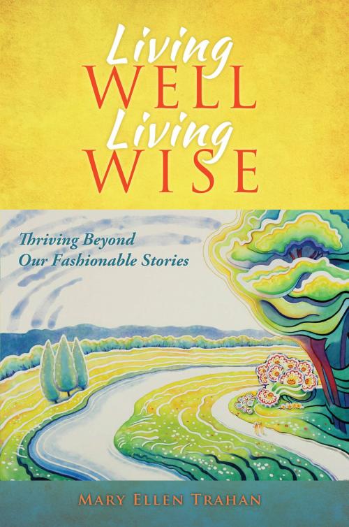 Cover of the book Living Well, Living Wise by Mary Ellen Trahan, Publish Green