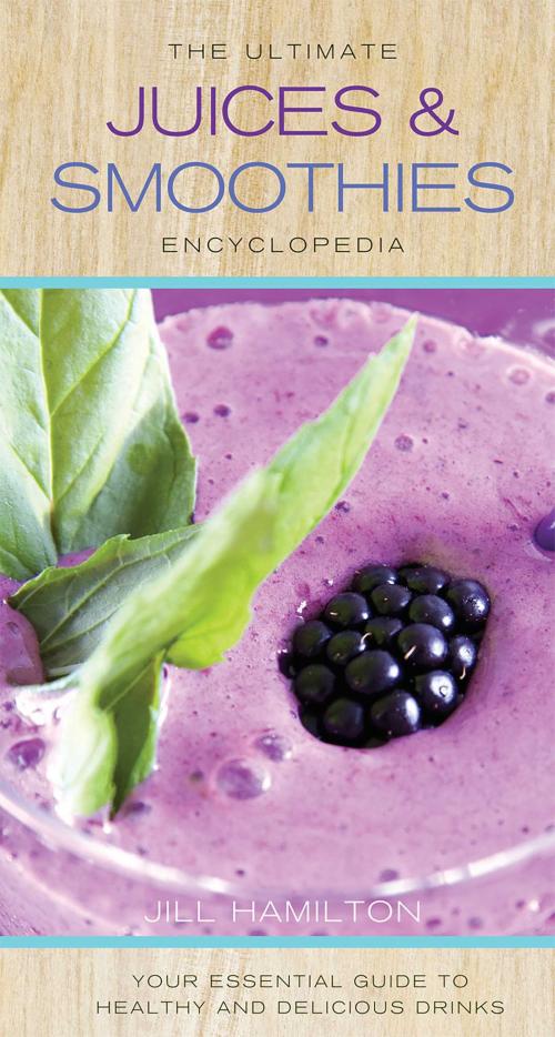 Cover of the book The Ultimate Juices and Smoothies Encyclopedia by Jill Hamilton, Thunder Bay Press