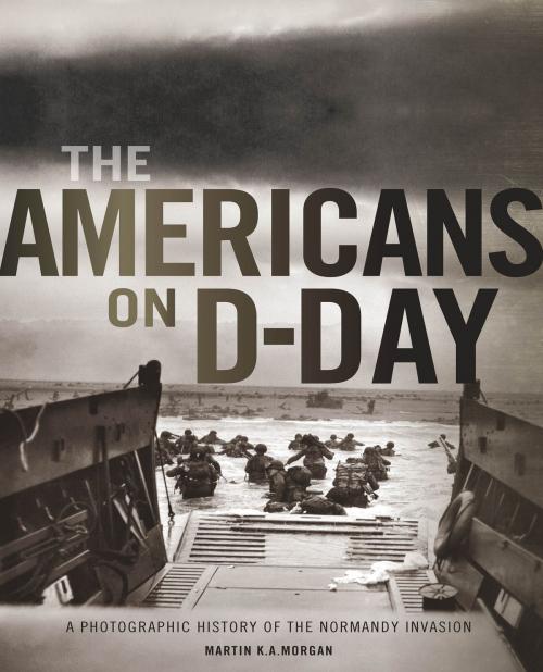 Cover of the book The Americans on D-Day by Martin K. A. Morgan, Voyageur Press