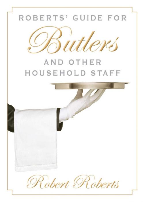 Cover of the book Roberts' Guide for Butlers and Other Household Staff by Robert Roberts, Skyhorse