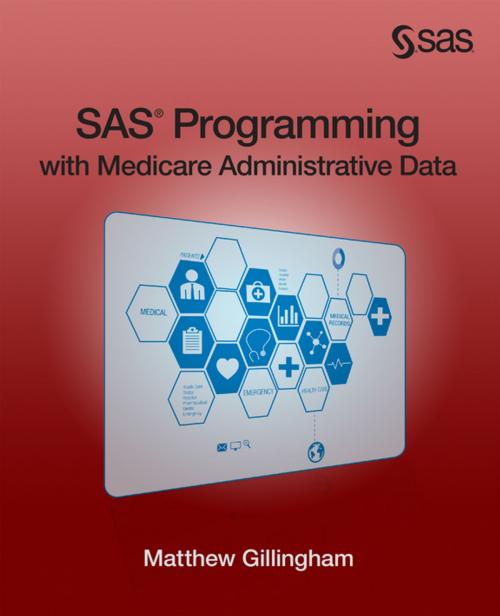 Cover of the book SAS Programming with Medicare Administrative Data by Matthew Gillingham, SAS Institute