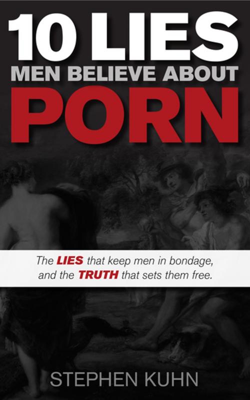 Cover of the book 10 Lies Men Believe About Porn by Stephen Kuhn, Morgan James Publishing