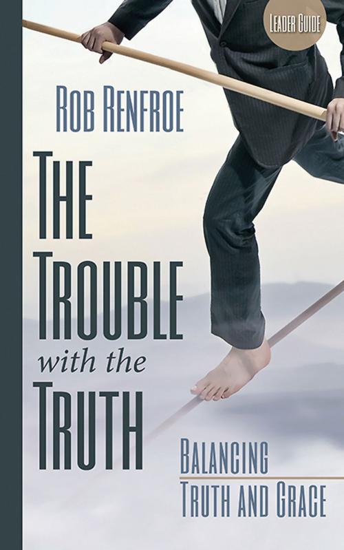 Cover of the book The Trouble with the Truth Leader Guide by Rob Renfroe, Abingdon Press