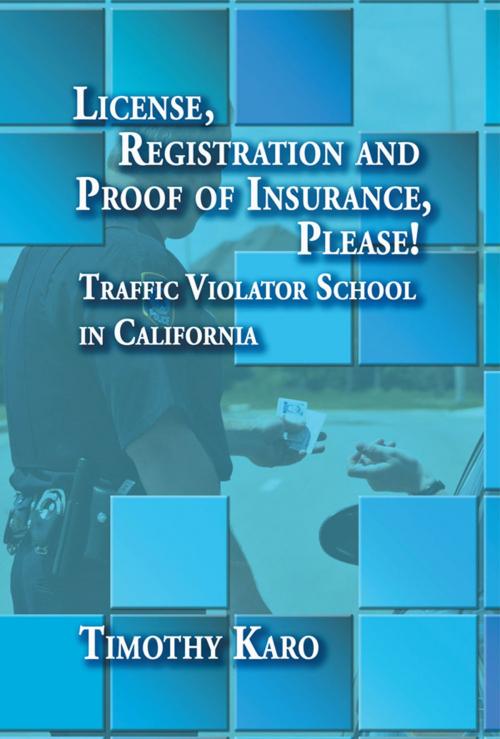 Cover of the book License, Registration, Proof of Insurance Please! by Timothy Karo, Strategic Book Publishing & Rights Co.