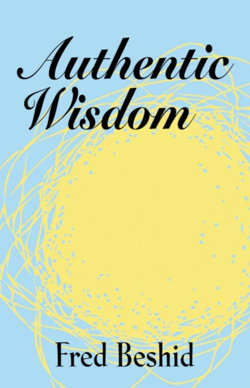 Cover of the book Authentic Wisdom by Fred Beshid, BookLocker.com, Inc.