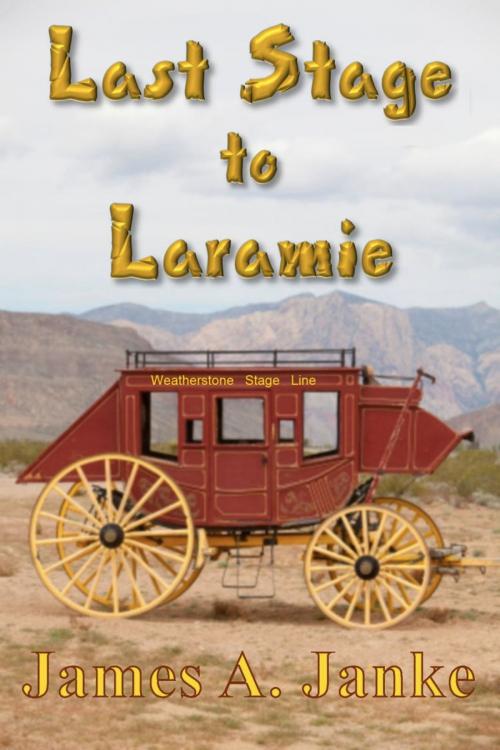 Cover of the book Last Stage to Laramie by James Janke, BookLocker.com, Inc.