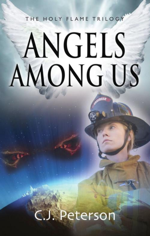 Cover of the book Angels Among Us: The Holy Flame Trilogy by C.J. Peterson, BookLocker.com, Inc.
