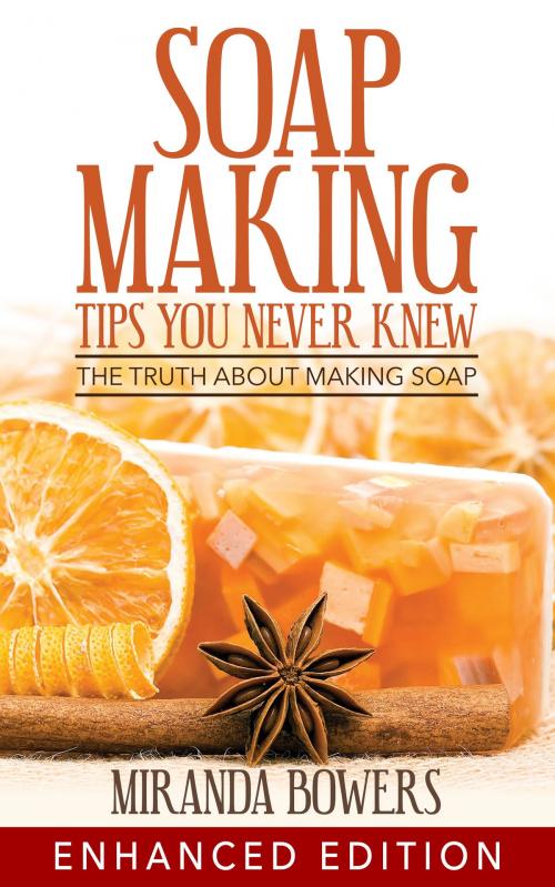 Cover of the book Soap Making Tips You Never Knew by Miranda Bowers, Speedy Publishing LLC