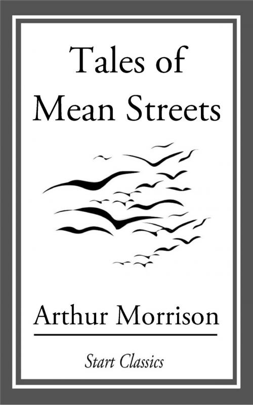 Cover of the book Tales of Mean Streets by Arthur Morrison, Start Classics
