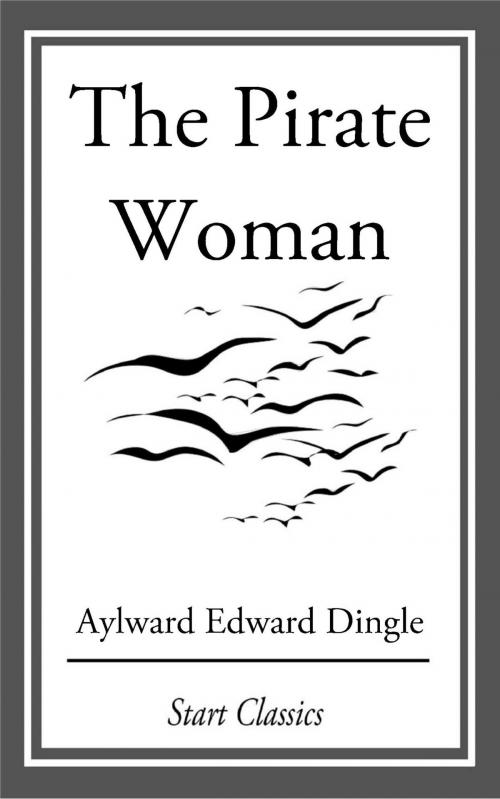Cover of the book The Pirate Woman by Aylward Edward Dingle, Start Classics