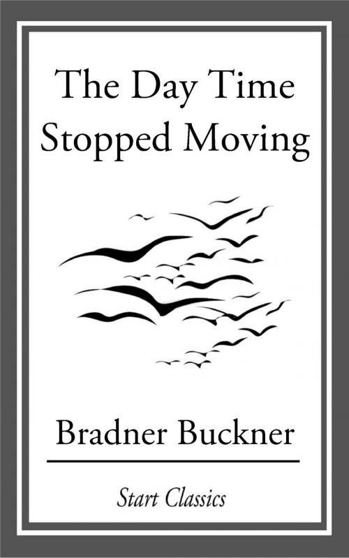 Cover of the book The Day Time Stopped Moving by Bradner Buckner, Start Classics