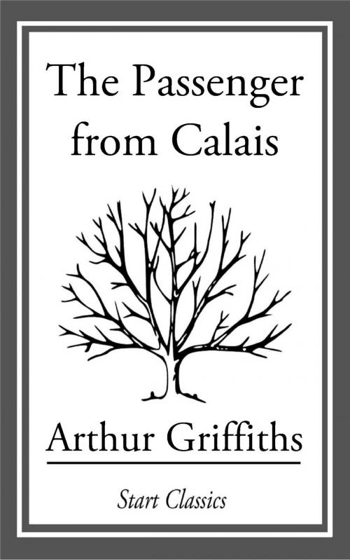 Cover of the book The Passenger from Calais by Arthur Griffiths, Start Classics