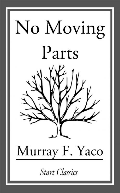 Cover of the book No Moving Parts by Murray F. Yaco, Start Classics