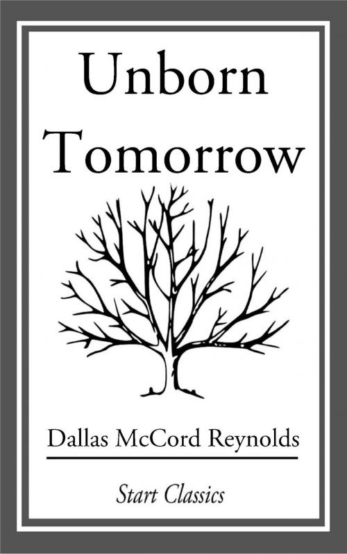 Cover of the book Unborn Tomorrow by Dallas McCord Reynolds, Start Classics