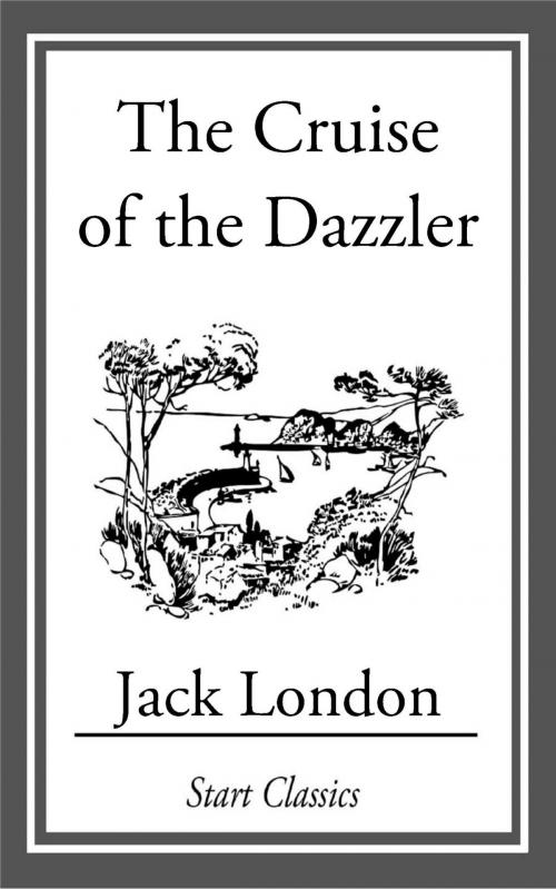 Cover of the book The Cruise of the Dazzler by Jack London, Start Classics