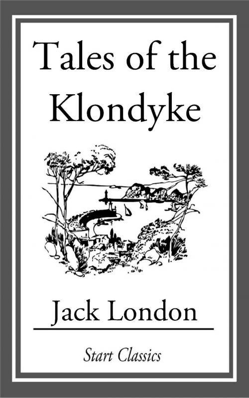 Cover of the book Tales of the Klondyke by Jack London, Start Classics