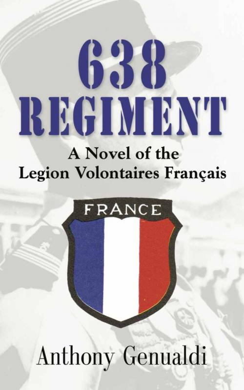 Cover of the book 638 Regiment: A Novel of the Legion Volontaires Francais by Anthony Genualdi, BookLocker.com, Inc.