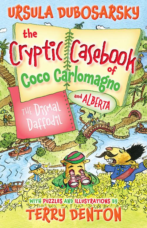Cover of the book The Dismal Daffodil: The Cryptic Casebook of Coco Carlomagno (and Alberta) Bk 4 by Ursula Dubosarsky, Terry Denton, Allen & Unwin