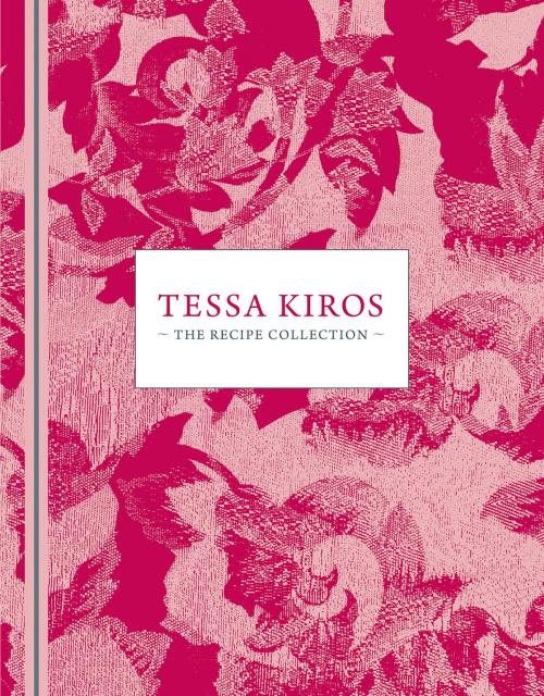Cover of the book Tessa Kiros: The recipe collection by Tessa Kiros, Allen & Unwin