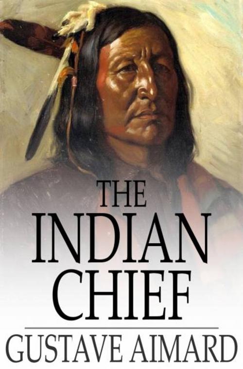 Cover of the book The Indian Chief by Gustave Aimard, The Floating Press