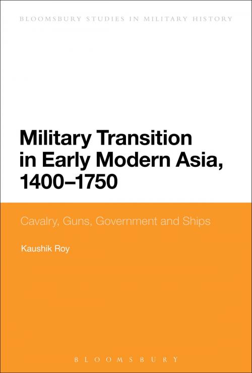 Cover of the book Military Transition in Early Modern Asia, 1400-1750 by Dr Kaushik Roy, Bloomsbury Publishing