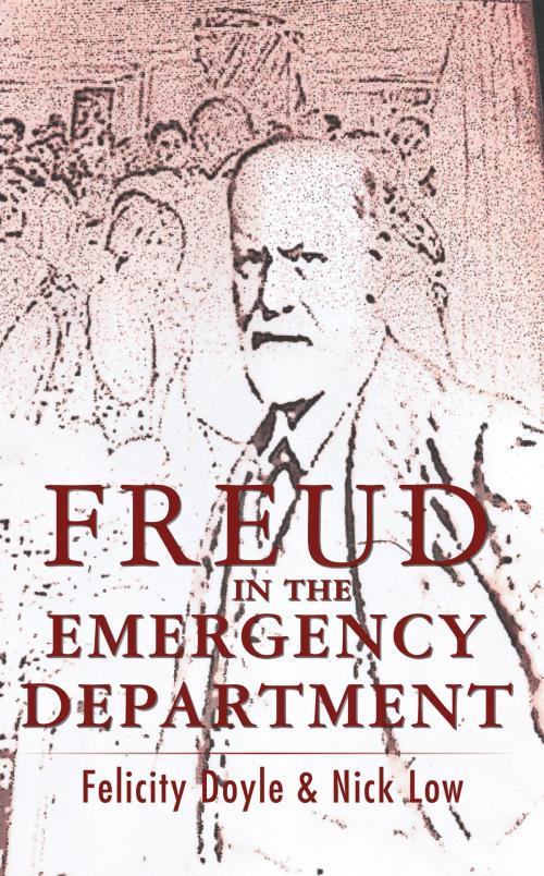 Cover of the book Freud In The Emergency Department by Felicity Doyle, Nick Low, Grosvenor House Publishing