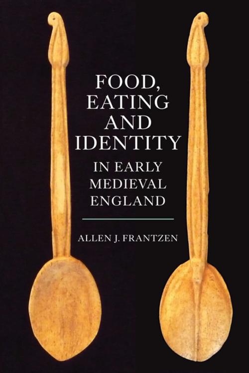 Cover of the book Food, Eating and Identity in Early Medieval England by Allen J. Frantzen, Boydell & Brewer