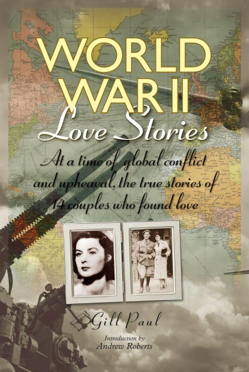 Cover of the book World War II Love Stories: The True Stories of 14 Couples by Gill Paul, The Ivy Press