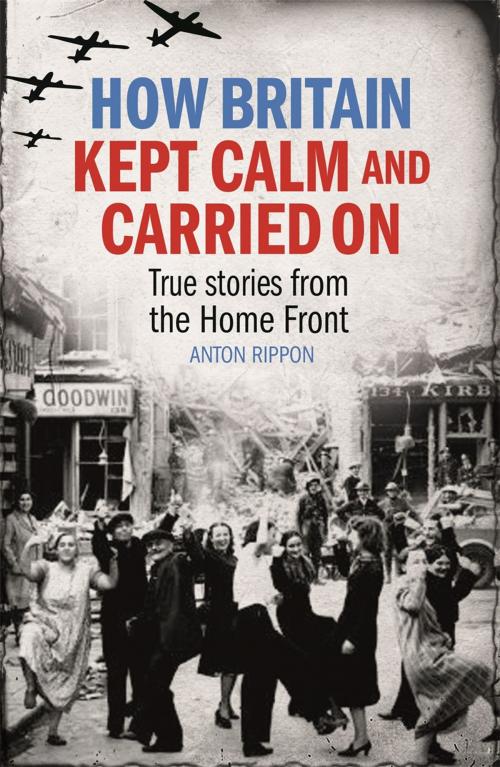 Cover of the book How Britain Kept Calm and Carried On by Anton Rippon, Michael O'Mara