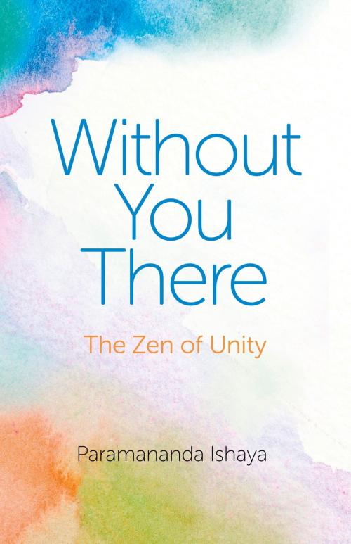 Cover of the book Without You There by Paramananda Ishaya, John Hunt Publishing