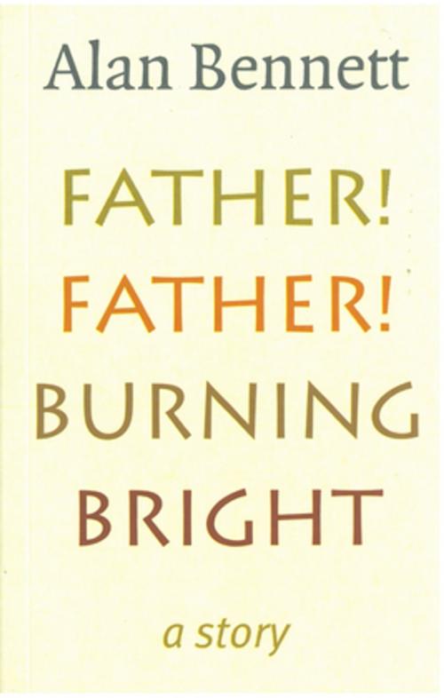 Cover of the book Father! Father! Burning Bright by Alan Bennett, Profile