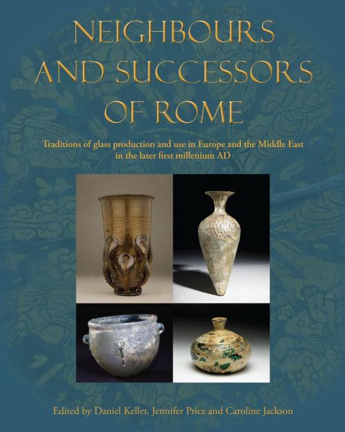 Cover of the book Neighbours and Successors of Rome by Daniel Keller, Jennifer Price, Caroline Jackson, Oxbow Books