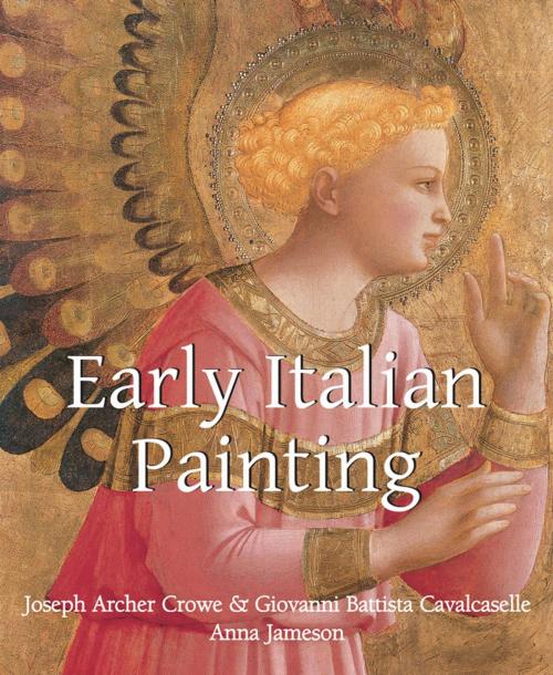 Cover of the book Early Italian Painting by Joseph Archer Crowe, Giovanni Battista Cavalcaselle, Anna Jameson, Parkstone International