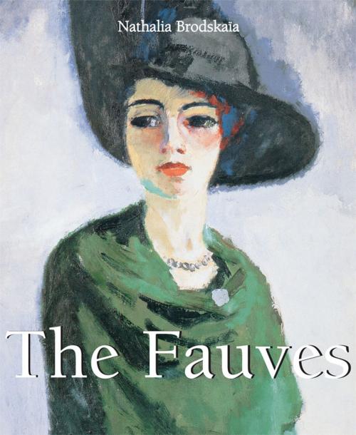 Cover of the book The Fauves by Nathalia Brodskaya, Parkstone International