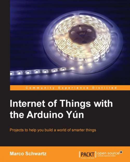 Cover of the book Internet of Things with the Arduino Yún by Marco Schwartz, Packt Publishing
