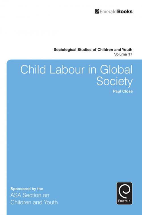 Cover of the book Child Labour in Global Society by Paul Close, Emerald Group Publishing Limited