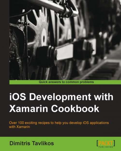 Cover of the book iOS Development with Xamarin Cookbook by Dimitris Tavlikos, Packt Publishing