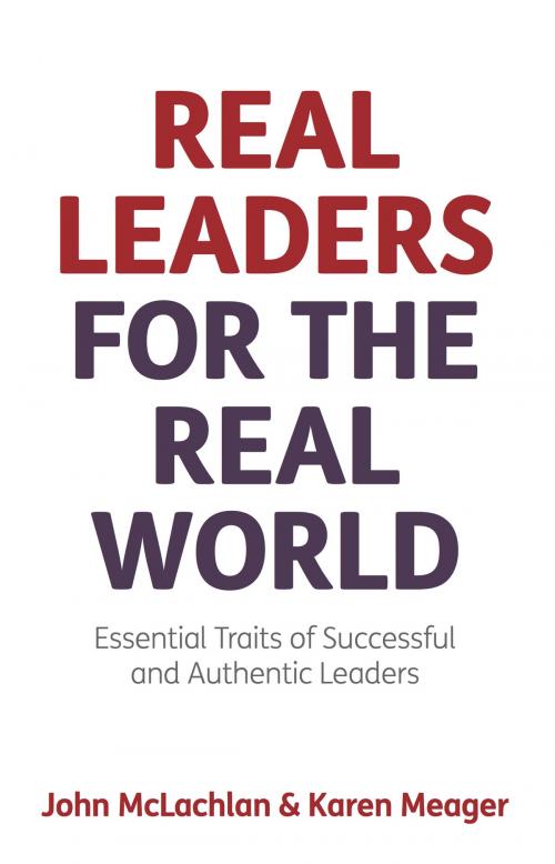 Cover of the book Real Leaders for the Real World: Essential Traits of Successful and Authentic Leaders by John McLachlan, Karen Meager, Panoma Press