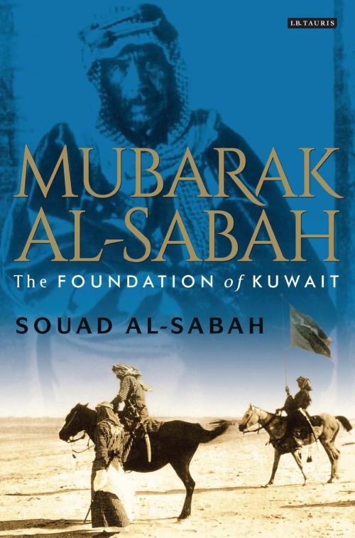 Cover of the book Mubarak Al-Sabah by Souad M. Al-Sabah, Bloomsbury Publishing