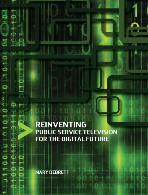 Cover of the book Reinventing Public Service Television for the Digital Future by Mary Debrett, Intellect Books Ltd