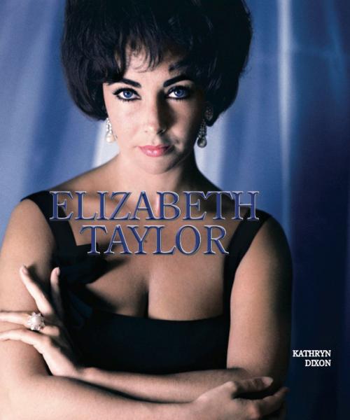 Cover of the book Elizabeth Taylor by Kathryn Dixon, TAJ Books International
