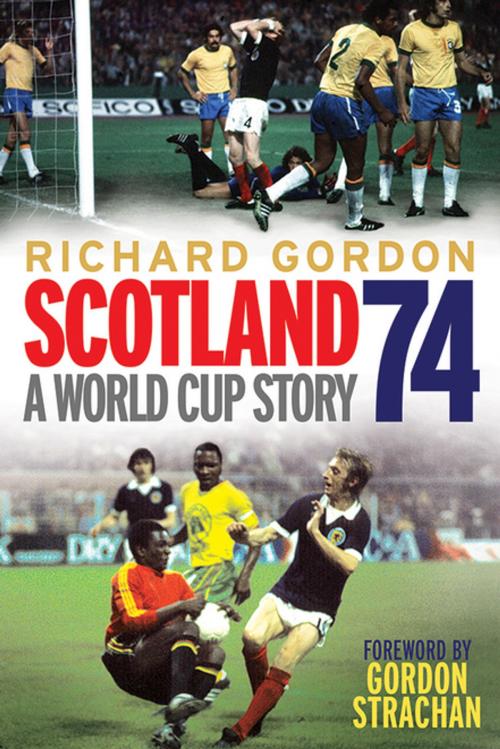 Cover of the book Scotland '74 by Richard Gordon, Gordon Strachan, Black & White Publishing