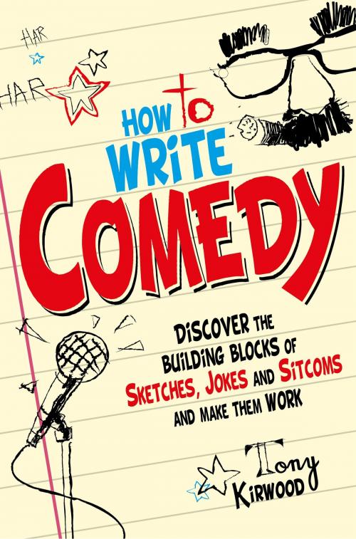 Cover of the book How To Write Comedy by Tony Kirwood, Little, Brown Book Group