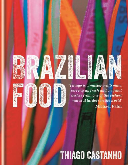 Cover of the book Brazilian Food by Thiago Castanho, Luciana Bianchi, Octopus Books